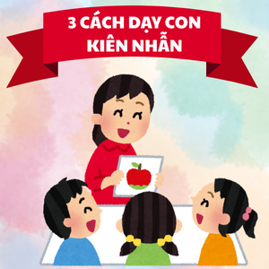 Mình đã dạy con biết chờ đợi và kiên nhẫn chỉ bằng 3 cách đơn giản!