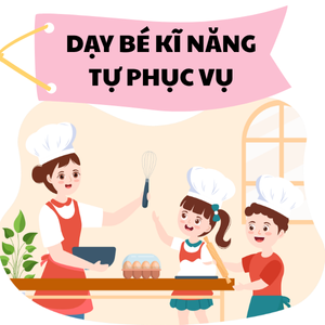 👉 Dạy bé kỹ năng tự phục vụ: Mẹ ơi, con có thể tự làm được rồi!