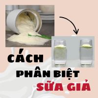 Cách phân biệt sữa giả cho bé? Những dấu hiệu mẹ cần biết để bảo vệ con