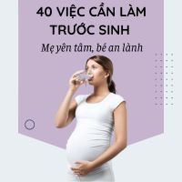 40 việc mẹ cần làm trước sinh – Danh sách đầy đủ giúp mẹ bầu tự tin đón con yêu