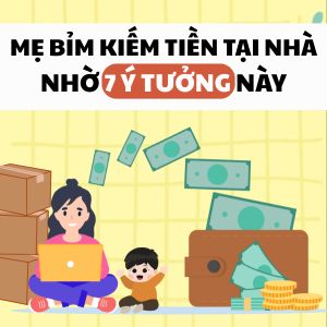 Ở nhà trông con vẫn kiếm tiền: 7 ý tưởng bán hàng siêu đơn giản