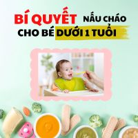 Cách Nấu Cháo Ăn Dặm Đủ Chất Cho Bé Dưới 1 Tuổi: Hướng Dẫn Dễ Làm, Đầy Dưỡng Chất