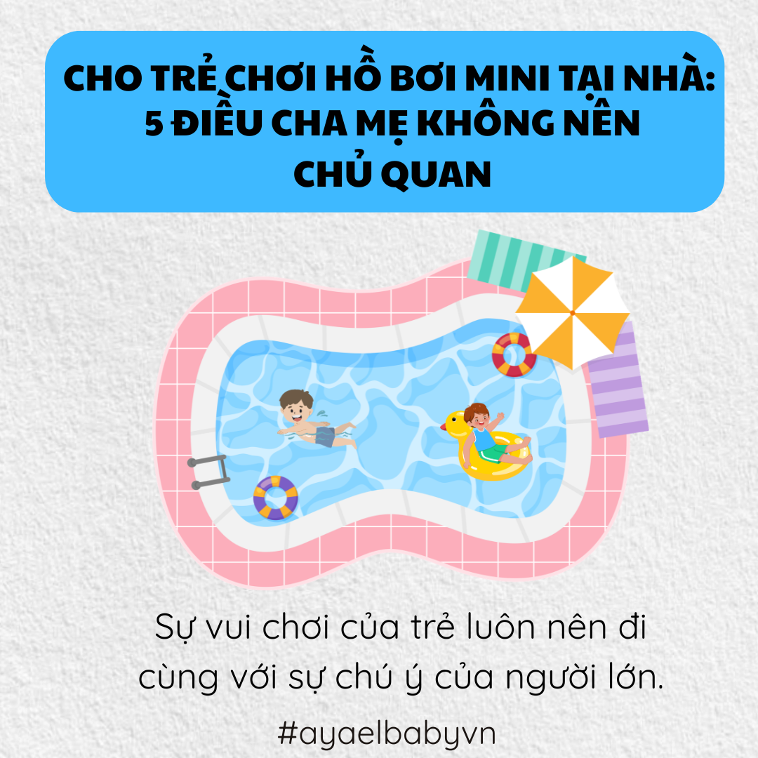 CHO TRẺ CHƠI HỒ BƠI MINI TẠI NHÀ: 5 ĐIỀU CHA MẸ KHÔNG NÊN CHỦ QUAN