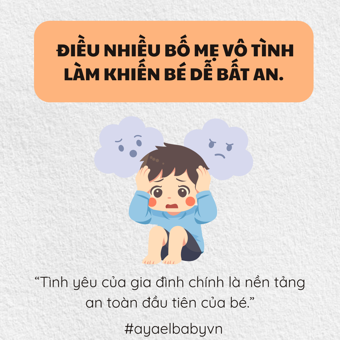 ĐIỀU NHIỀU BỐ MẸ VÔ TÌNH LÀM KHIẾN BÉ DỄ BẤT AN