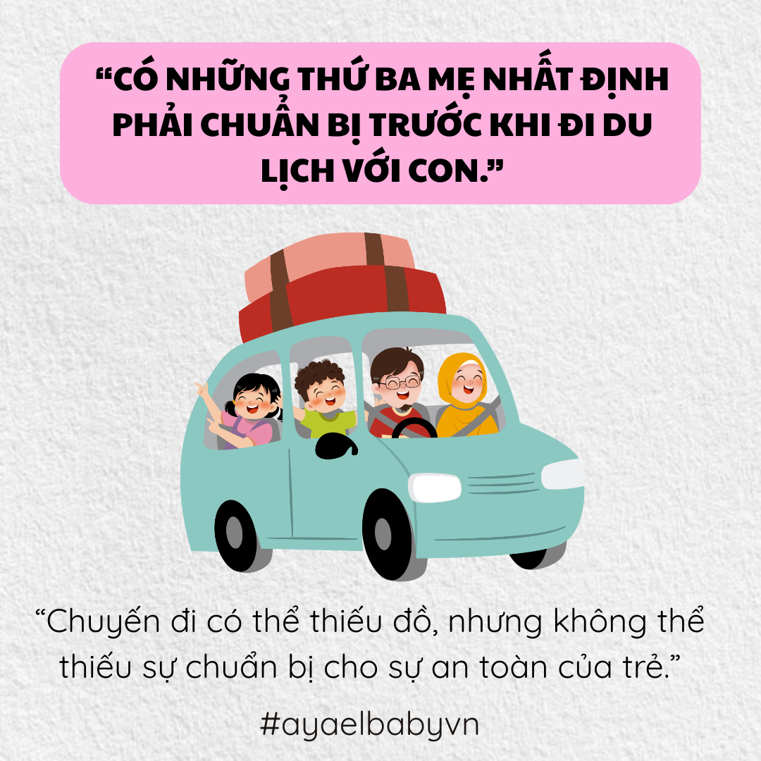 CÓ NHỮNG THỨ BA MẸ NHẤT ĐỊNH PHẢI CHUẨN BỊ TRƯỚC KHI ĐI DU LỊCH VỚI CON