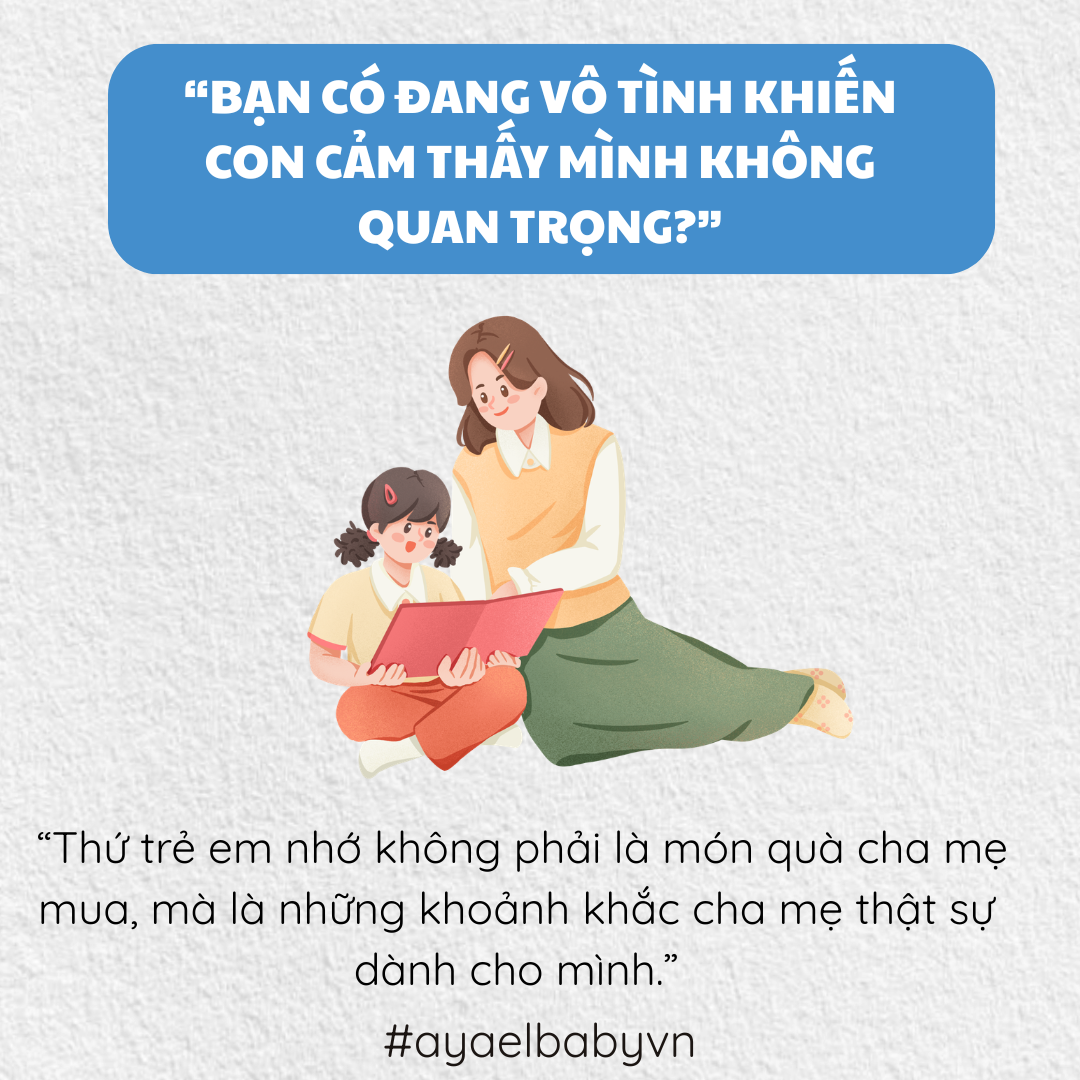 BẠN CÓ ĐANG VÔ TÌNH KHIẾN CON CẢM THẤY MÌNH KHÔNG QUAN TRỌNG?