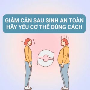 Giảm cân sau sinh an toàn: Đừng ép mình, hãy yêu cơ thể đúng cách