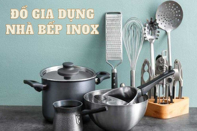 Cách chọn và bảo quản đồ gia dụng Inox