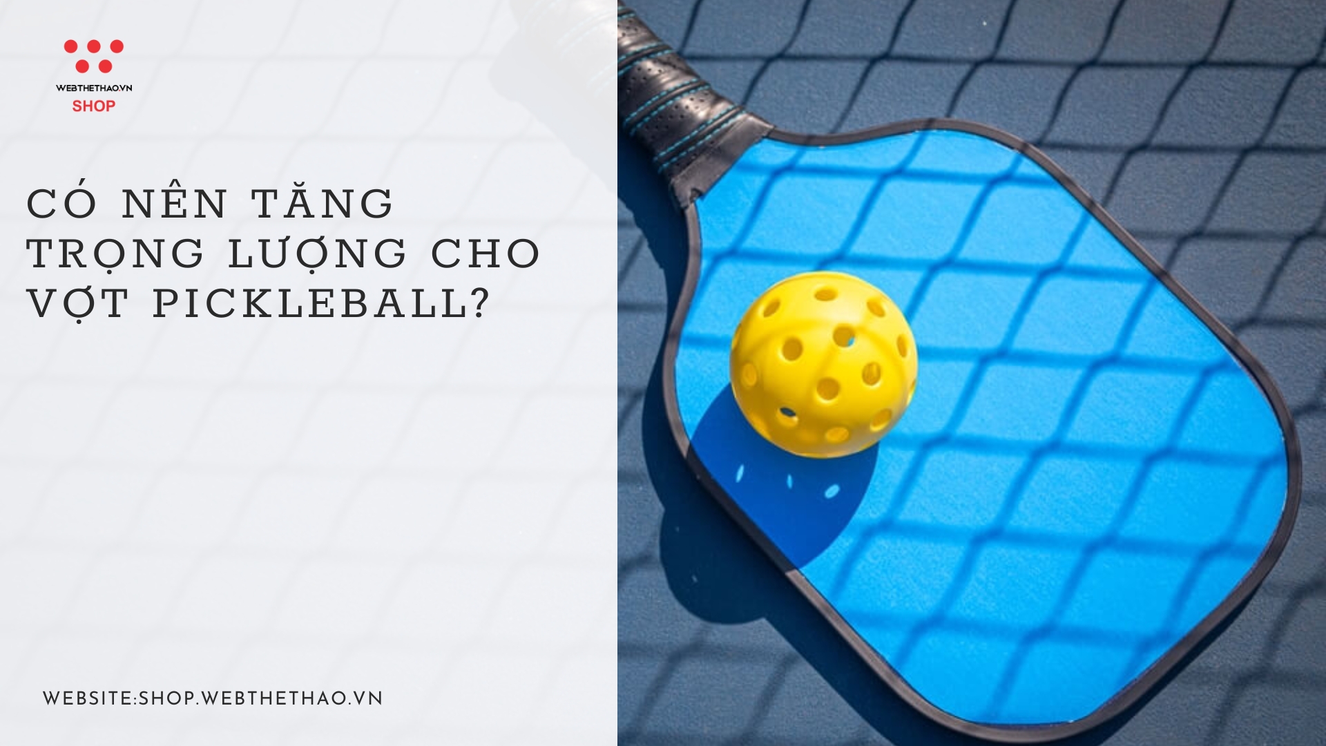 Có nên tăng trọng lượng cho vợt pickleball?