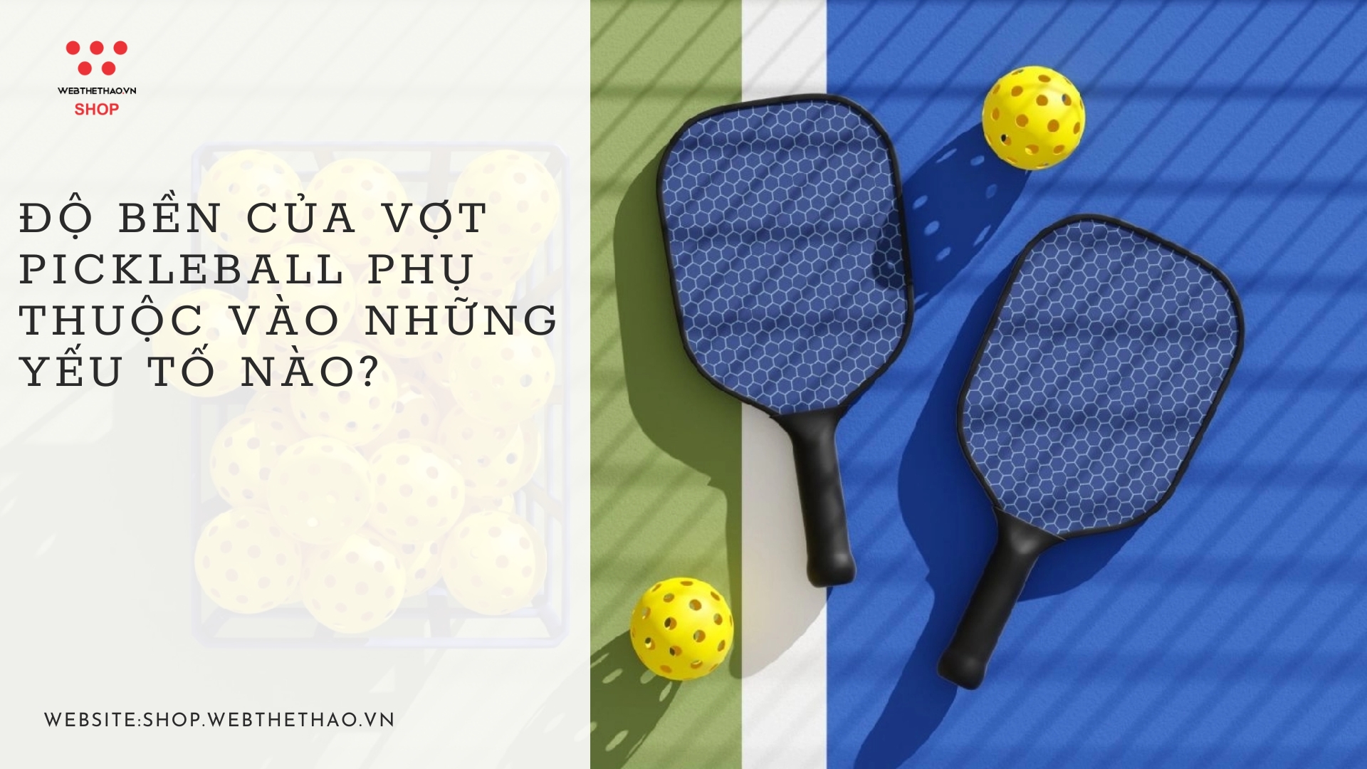 Độ bền của vợt pickleball phụ thuộc vào những yếu tố nào?