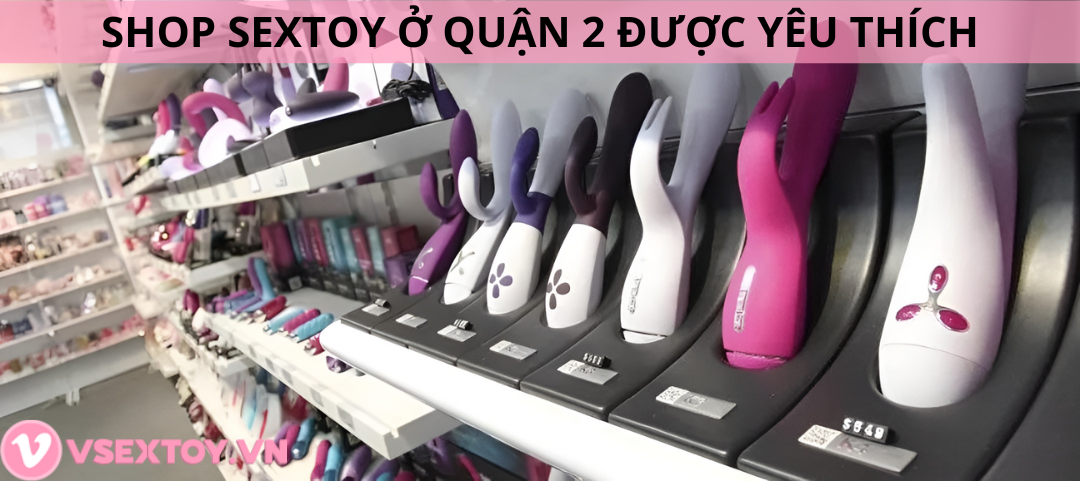 Tiết lộ shop sextoy ở quận 2 được khách hàng yêu thích nhất