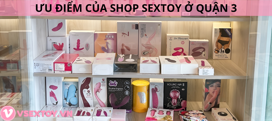 Cửa hàng sextoy ở quận 3 nào được khách đánh giá tốt nhất