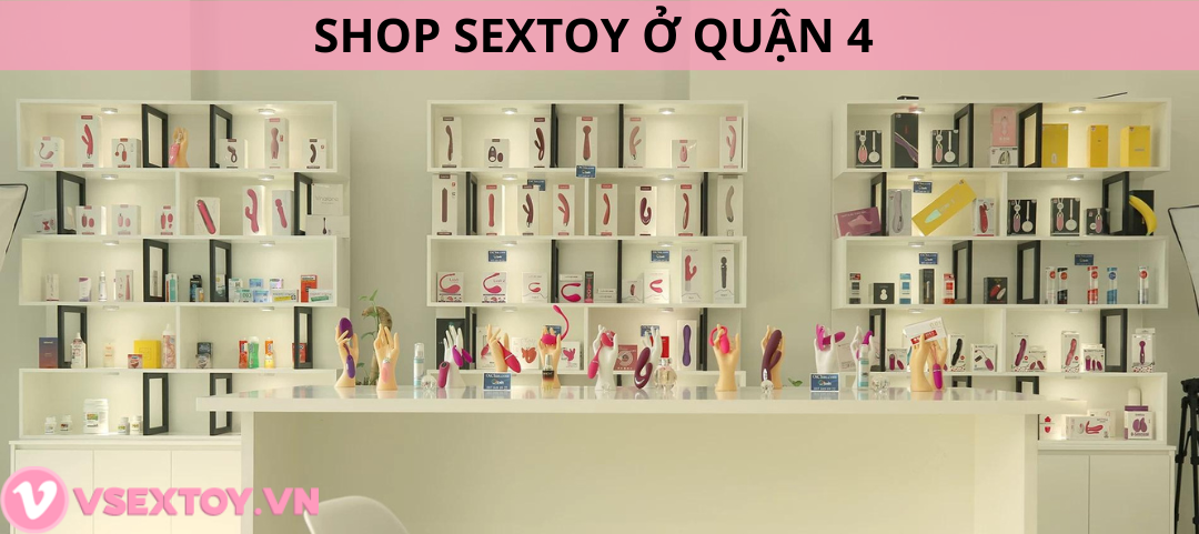 Tìm hiểu shop sextoy có sản phẩm tốt nhất ở quận 4