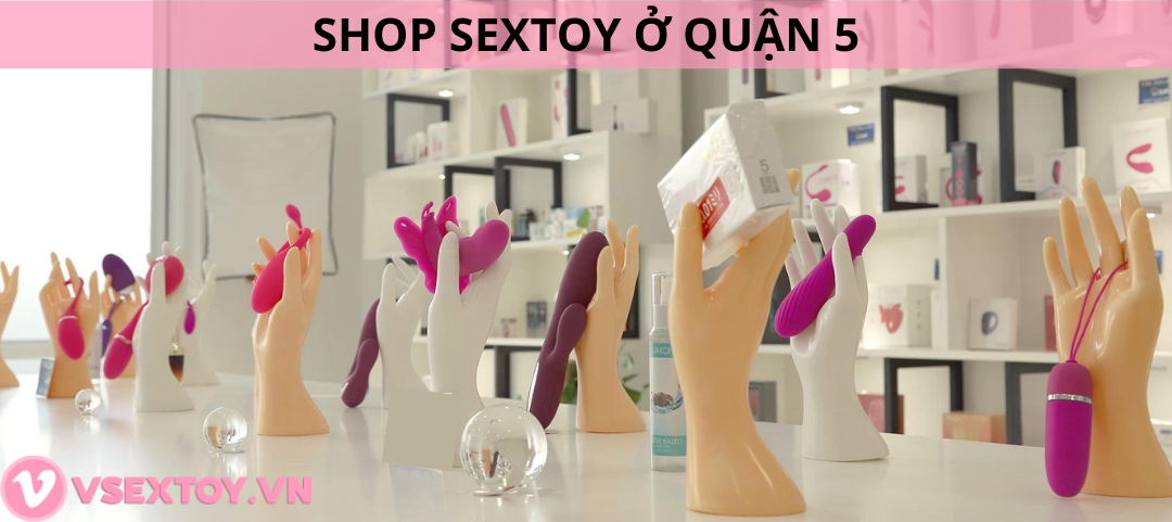 Bật mí shop sextoy tốt nhất ở quận 5 mà bạn chưa biết