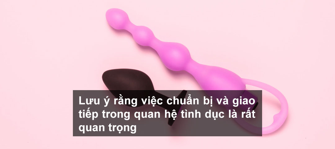 Lưu ý rằng việc chuẩn bị và giao tiếp trong quan hệ tình dục là rất quan trọng Lưu ý rằng việc chuẩn bị và giao tiếp trong quan hệ tình dục là rất quan trọng