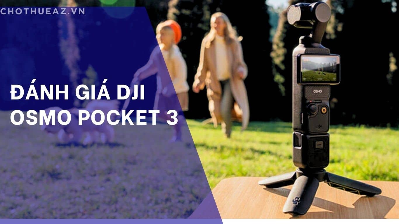 Đánh Giá DJI Osmo Pocket 3: Máy Quay Cầm Tay Nhỏ Gọn Đỉnh Cao Cho Sự Kiện & Du Lịch