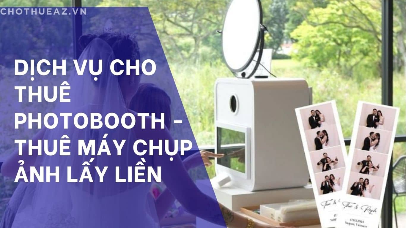 Dịch Vụ Cho Thuê Photobooth - Thuê Máy Chụp Ảnh Lấy Liền