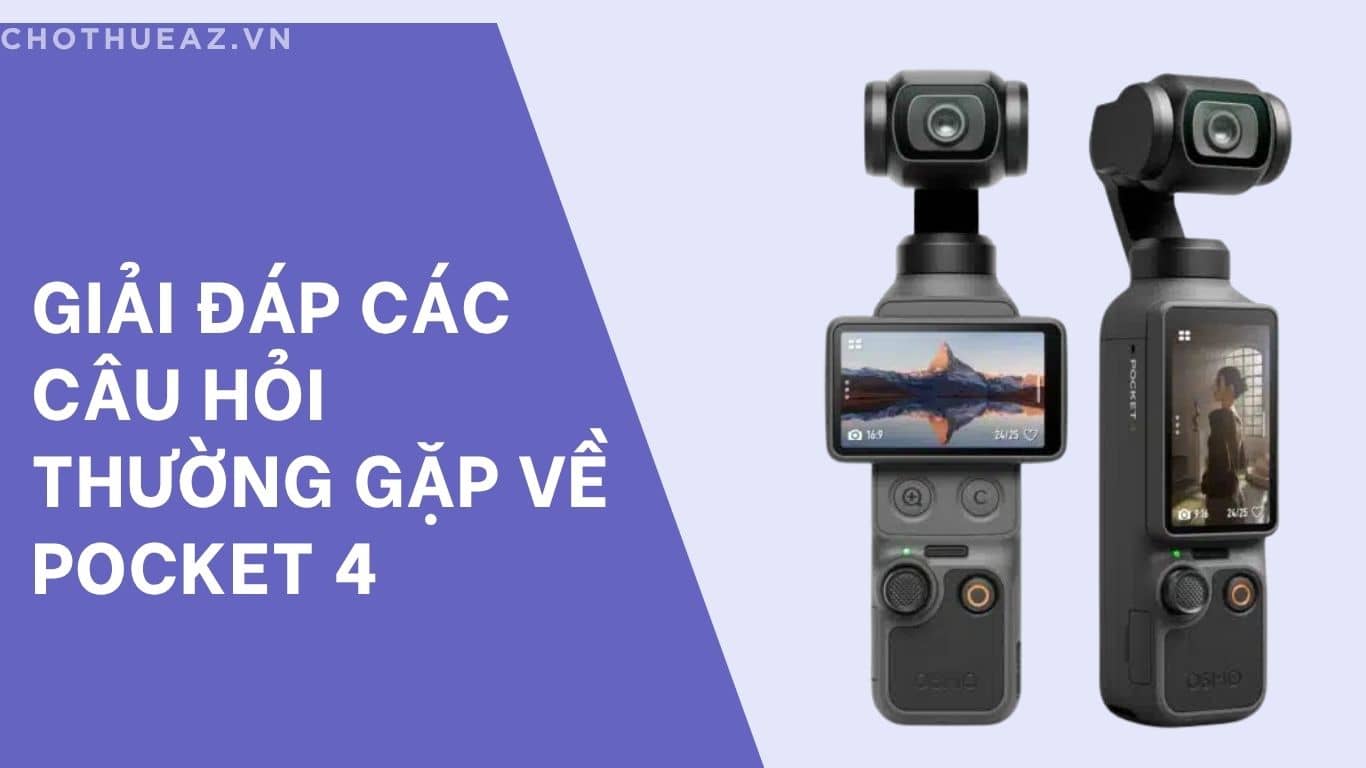 Giải đáp các câu hỏi thường gặp về Pocket 4
