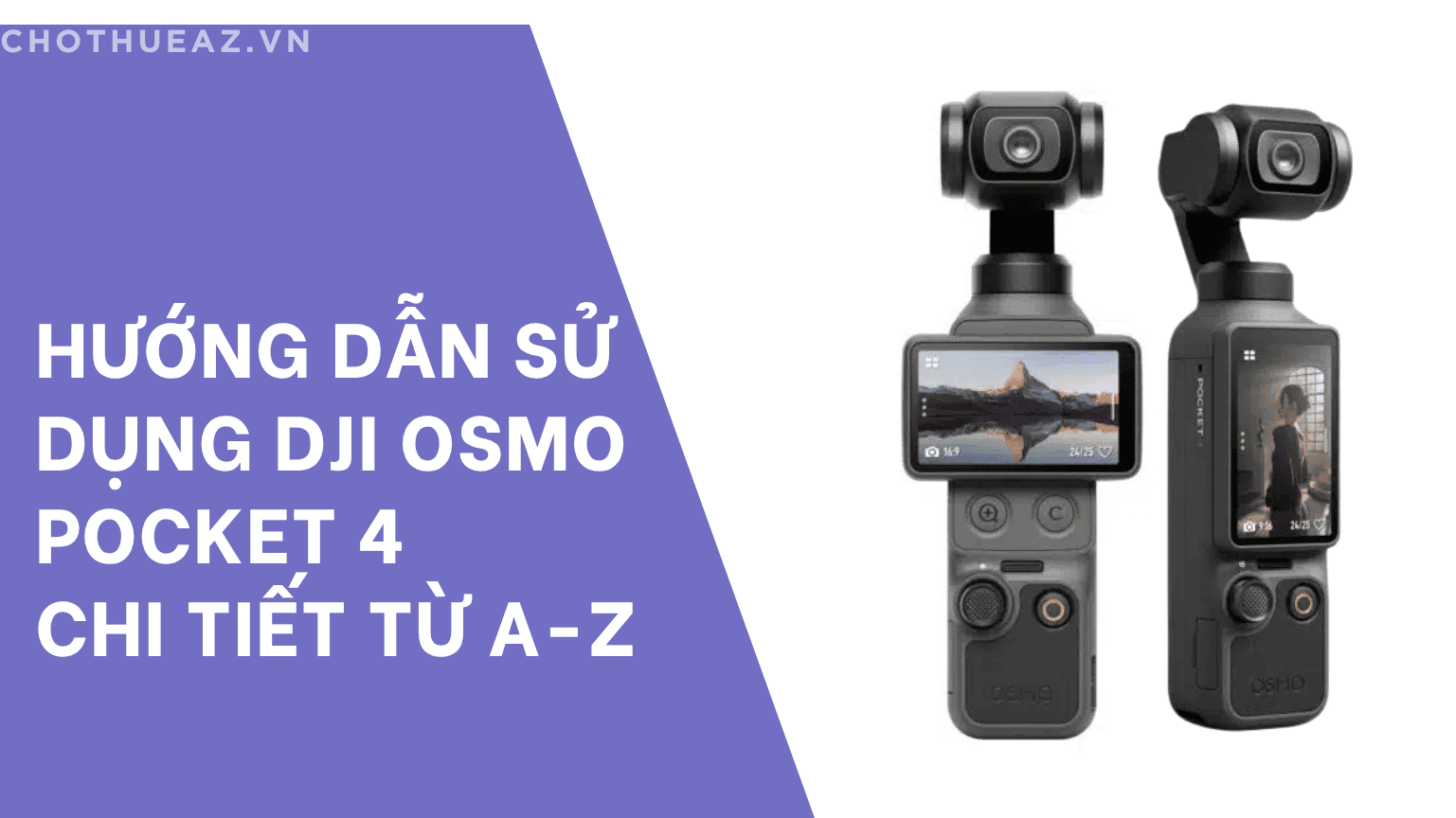 Hướng dẫn sử dụng DJI Osmo Pocket 4 chi tiết từ A-Z cho người mới