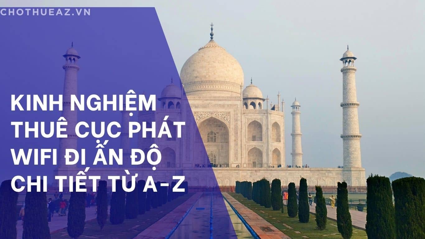 Kinh nghiệm thuê cục phát WiFi đi Ấn Độ chi tiết từ A-Z