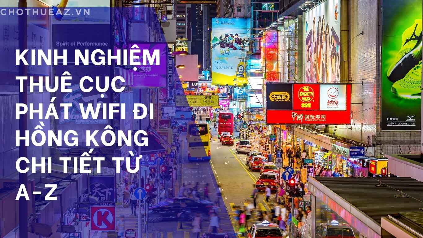 Kinh nghiệm thuê cục phát WiFi đi Hồng Kông chi tiết từ A–Z