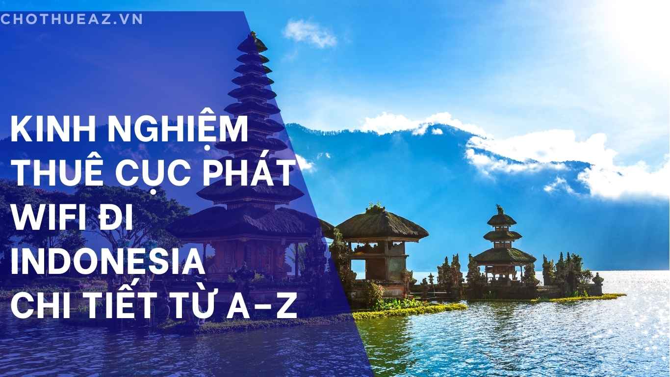 Kinh Nghiệm Thuê Cục Phát WiFi Đi Indonesia Chi Tiết Từ A–Z