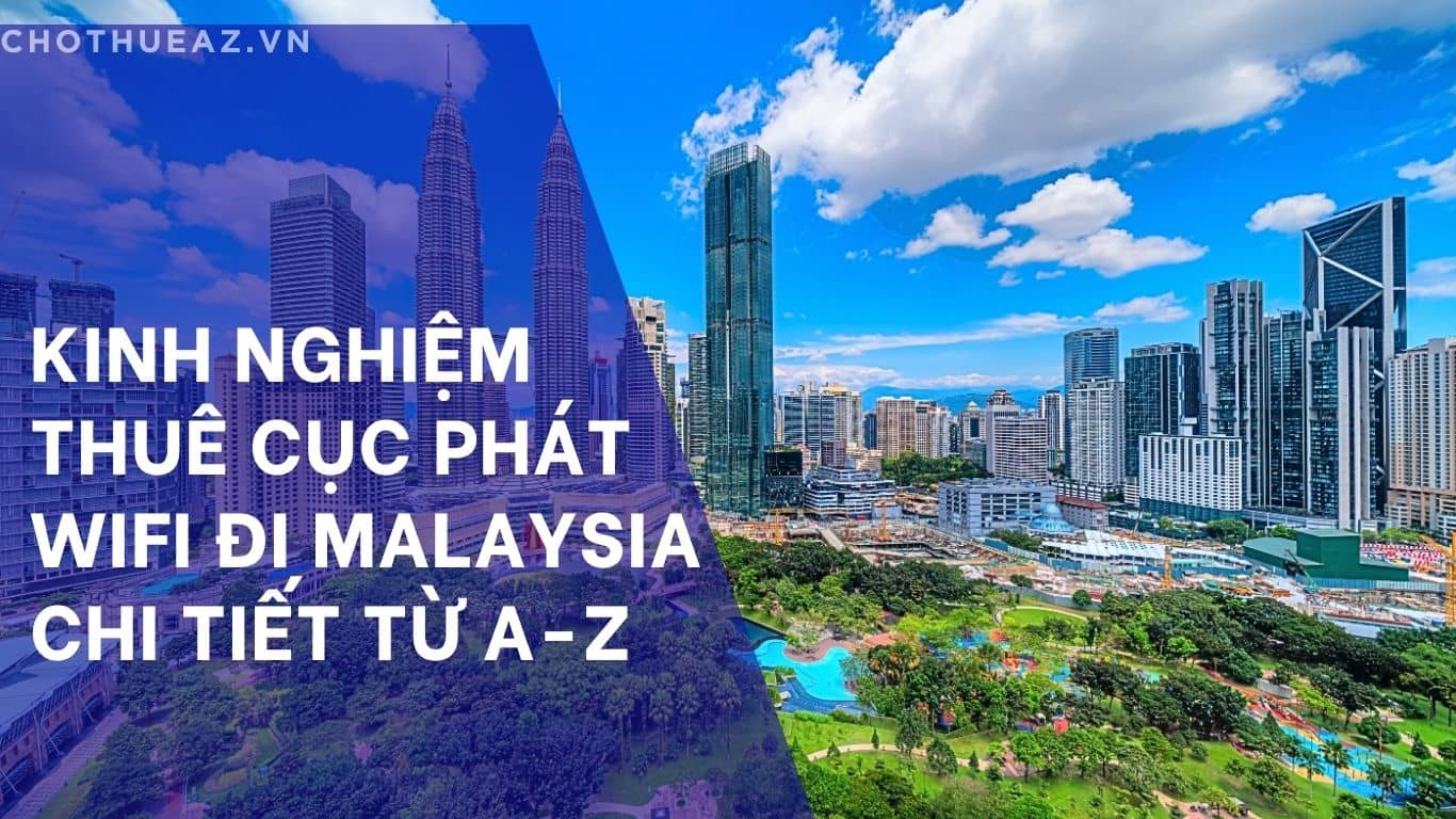 Kinh nghiệm thuê cục phát WiFi đi Malaysia chi tiết từ A-Z