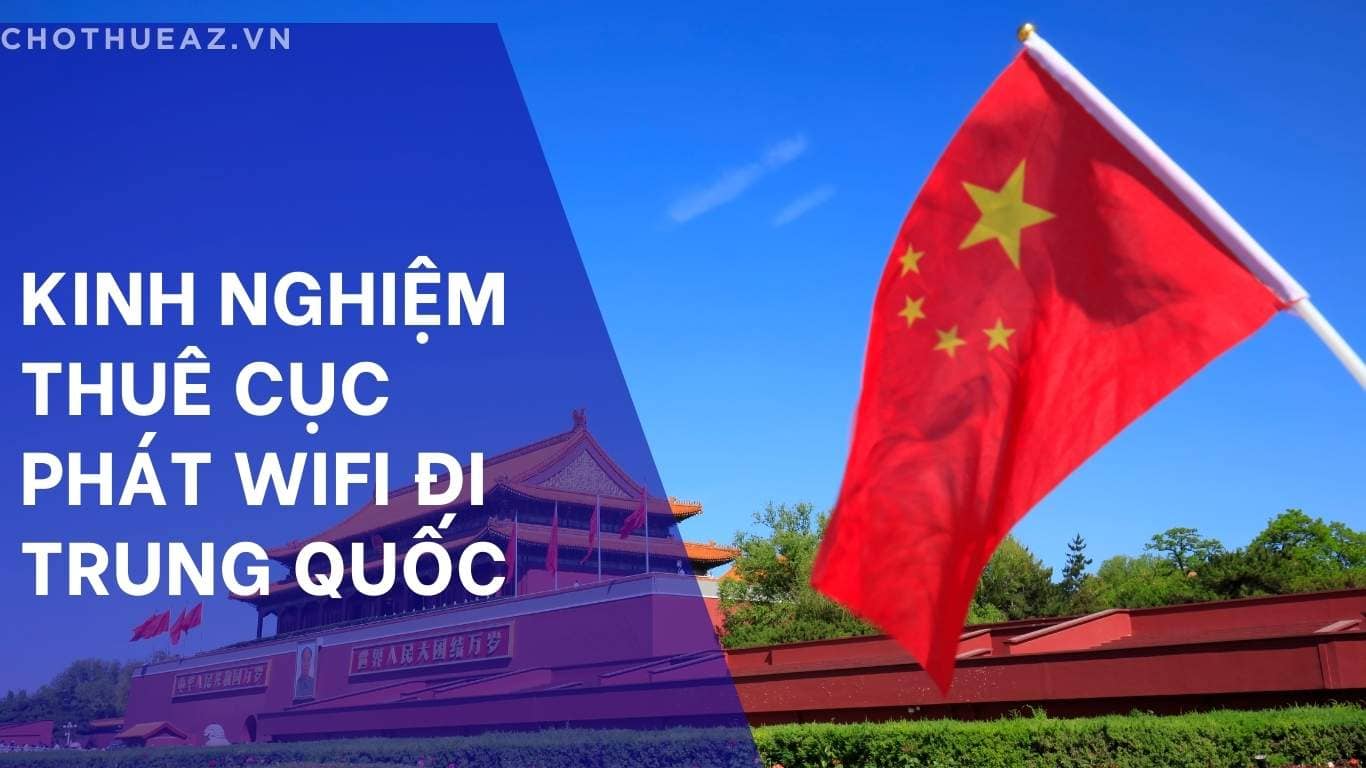 Kinh Nghiệm Thuê Cục Phát WiFi Đi Trung Quốc: Đầy Đủ, Chi Tiết Và Tránh Rủi Ro
