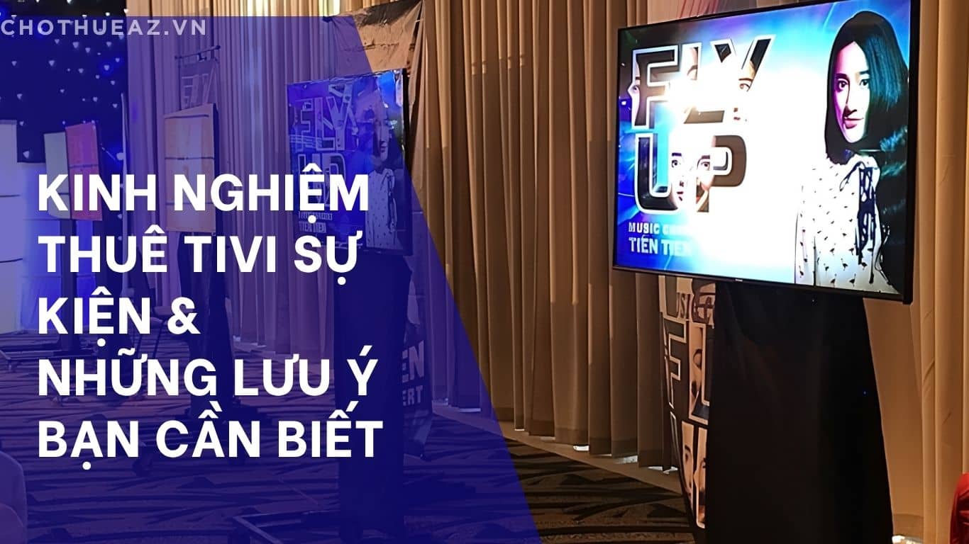 Kinh nghiệm thuê Tivi sự kiện và những lưu ý bạn cần biết
