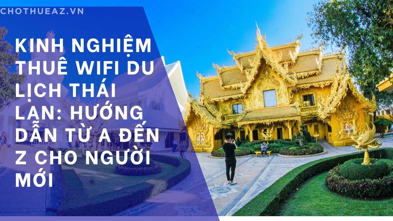 Kinh Nghiệm Thuê WiFi Du Lịch Thái Lan: Hướng Dẫn Từ A đến Z Cho Người Mới