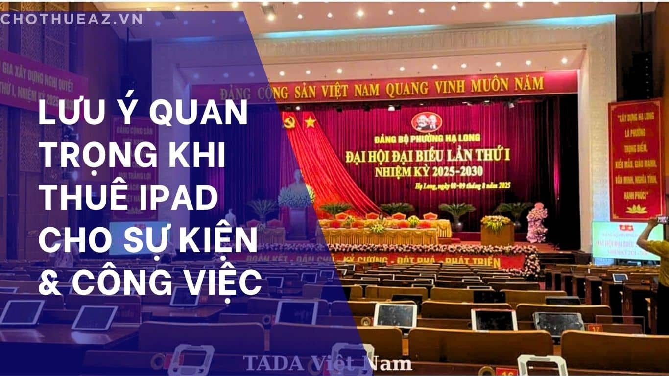 Lưu Ý Quan Trọng Khi Thuê iPad Cho Sự Kiện & Công Việc