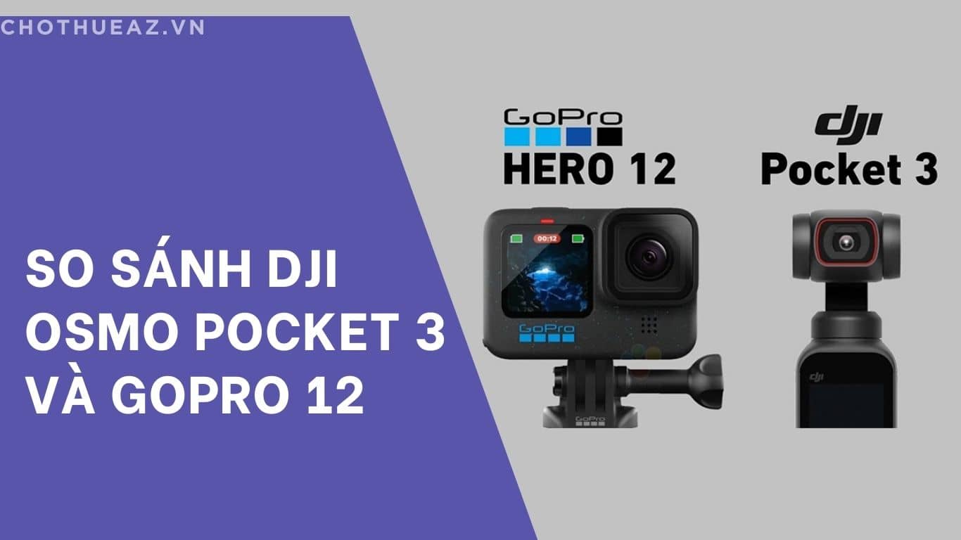 So Sánh DJI Osmo Pocket 3 Và GoPro 12: Đâu Là Lựa Chọn Hoàn Hảo Cho Sự Kiện Và Du Lịch?