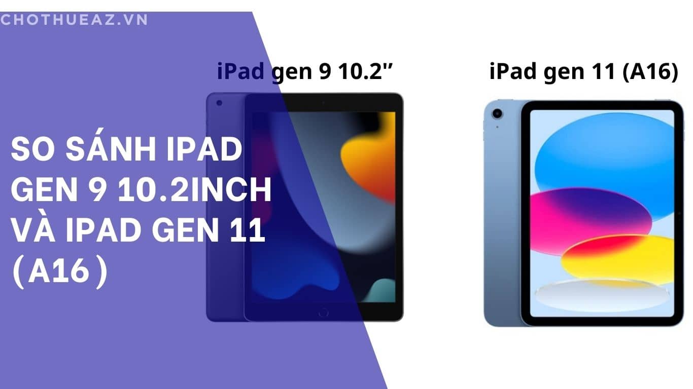 So Sánh iPad Gen 9 10.2inch và iPad Gen 11 (A16): Lựa Chọn Nào Tối Ưu Cho Bạn?
