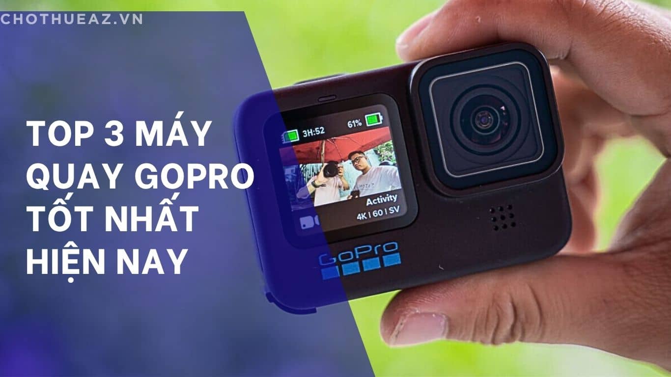 Top 3 máy quay GoPro tốt nhất hiện nay