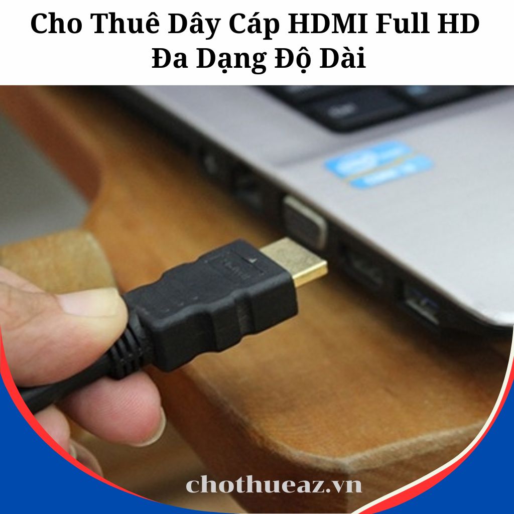 Cho Thuê Dây Cáp HDMI Full HD 2K, 4K, 8K, Dài 5M/ 10M/ 15M/ 30M/ 50M/ 100M Tại Hà Nội, Hải Phòng, TP Hồ Chí Minh- Uy Tín, Chất Lượng, Giá Rẻ