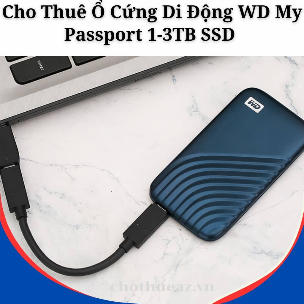 Cho Thuê Ổ Cứng Di Động WD My Passport 1-3TB SSD Tại Hà Nội, Hải Phòng, TP. Hồ Chí Minh - Uy Tín, Chất Lượng, Giá Rẻ