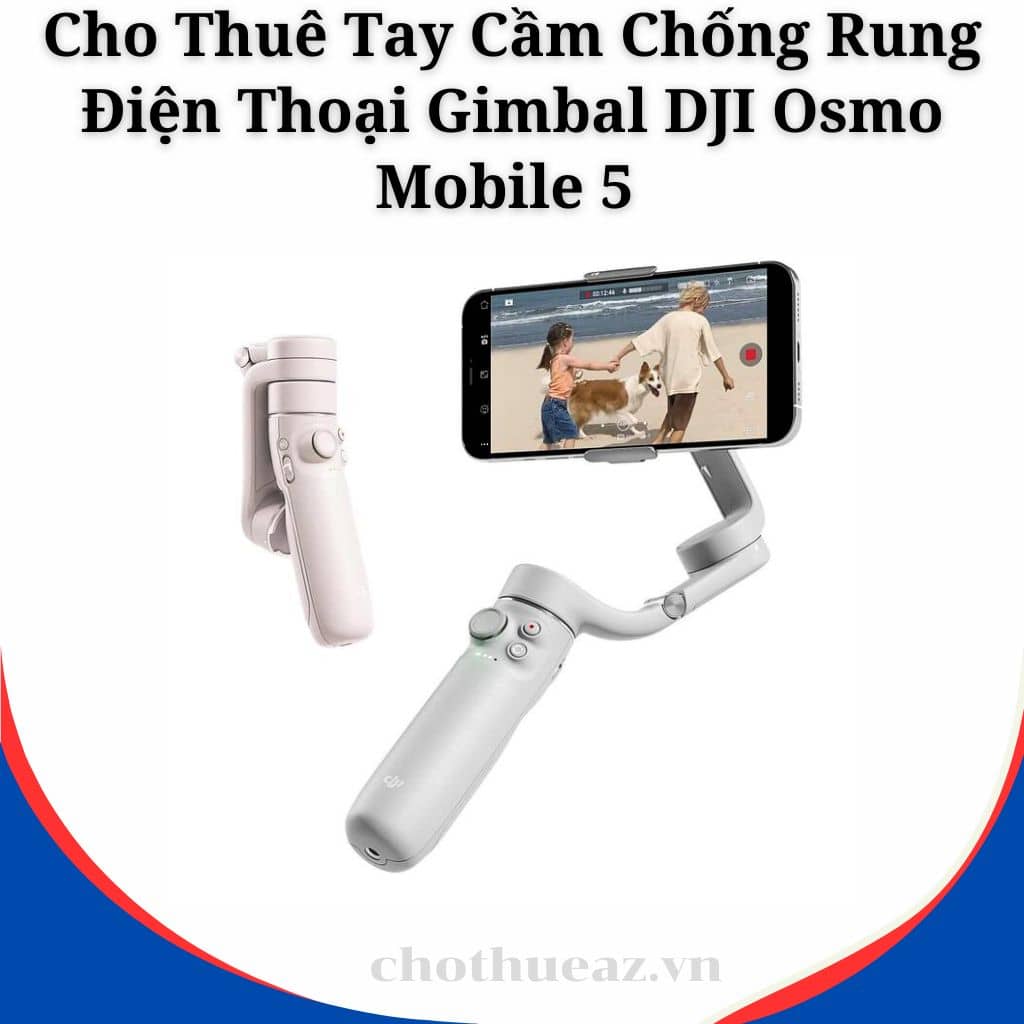 Cho Thuê Tay Cầm Chống Rung Điện Thoại Gimbal DJI Osmo Mobile 5 Tại Hà Nội, Hải Phòng, TP Hồ Chí Minh