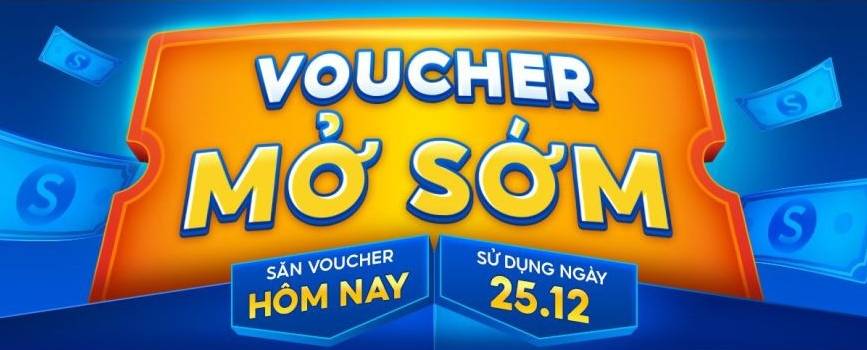 Voucher mở sớm săn ngay hôm nay 25.12