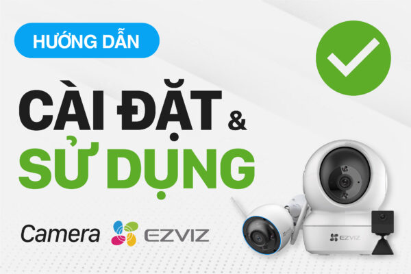 Hướng dẫn cài đặt EZVIZ App trên điện thoại