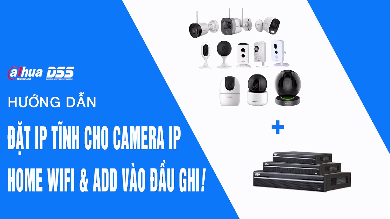 Hướng Dẫn Cách Đặt IP Tĩnh Cho Camera IMOU & Add Vào Đầu Ghi