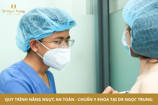 Quy trình nâng ngực an toàn - chuẩn y khoa tại Dr Ngọc Trung