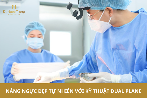 Nâng ngực đẹp tự nhiên với kỹ thuật Dual Plane