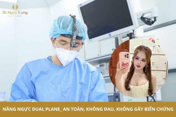 Nâng ngực Dual Plane - An toàn, không đau, không gây biến chứng