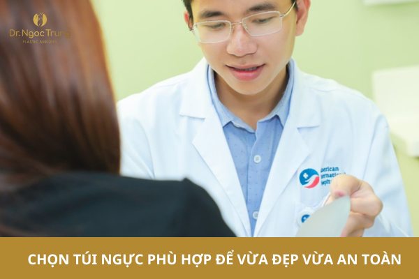 Bác sĩ thẩm mỹ Ngọc Trung: Chọn túi ngực phù hợp để vừa đẹp vừa an toàn