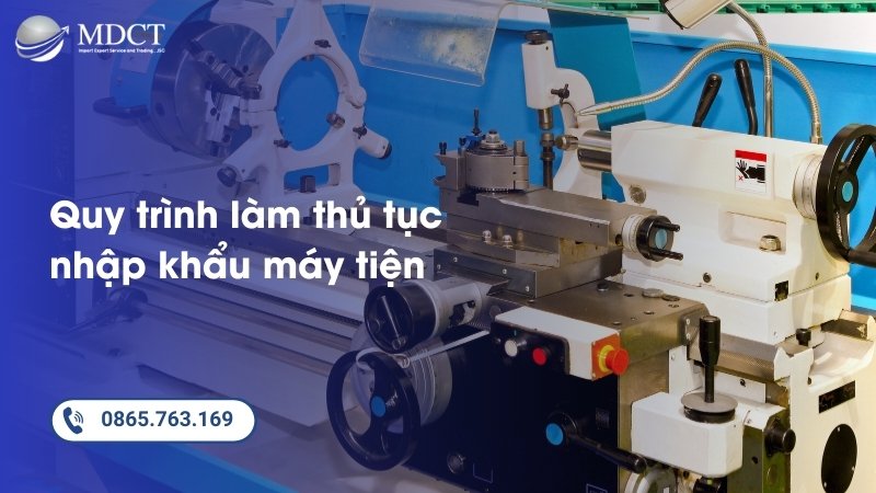 Quy trình thực hiện làm thủ tục nhập khẩu máy tiện