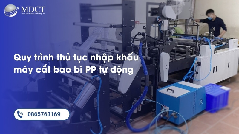 Quy trình làm thủ tục nhập khẩu máy cắt bao bì PP tự động