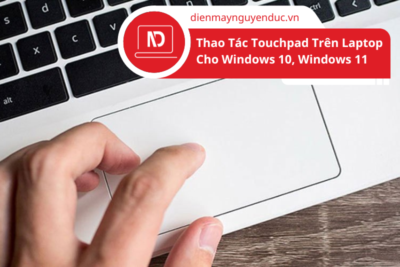 Thao Tác Touchpad Trên Laptop Cho  Windows 10, Windows 11