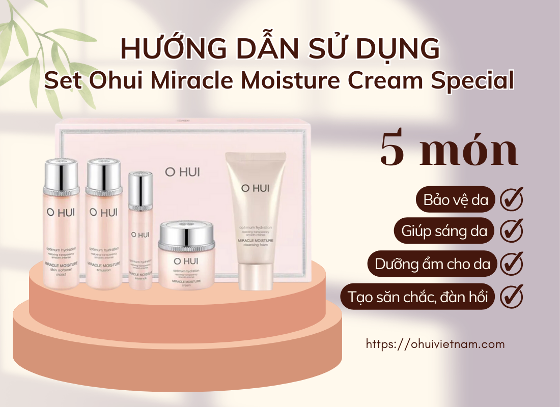 Hướng dẫn sử dụng Set Ohui Miracle Moisture Cream Special 5 món cực chi tiết