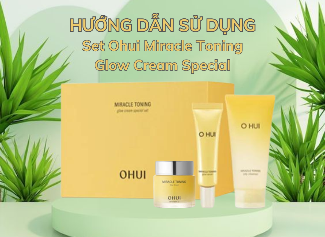 Hướng dẫn sử dụng Set Ohui Miracle Toning Glow Cream Special hiệu quả nhất