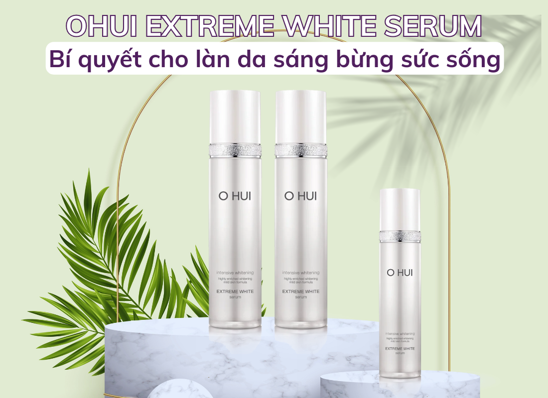 Serum OHUI trắng da: Bí quyết cho làn da sáng bừng sức sống